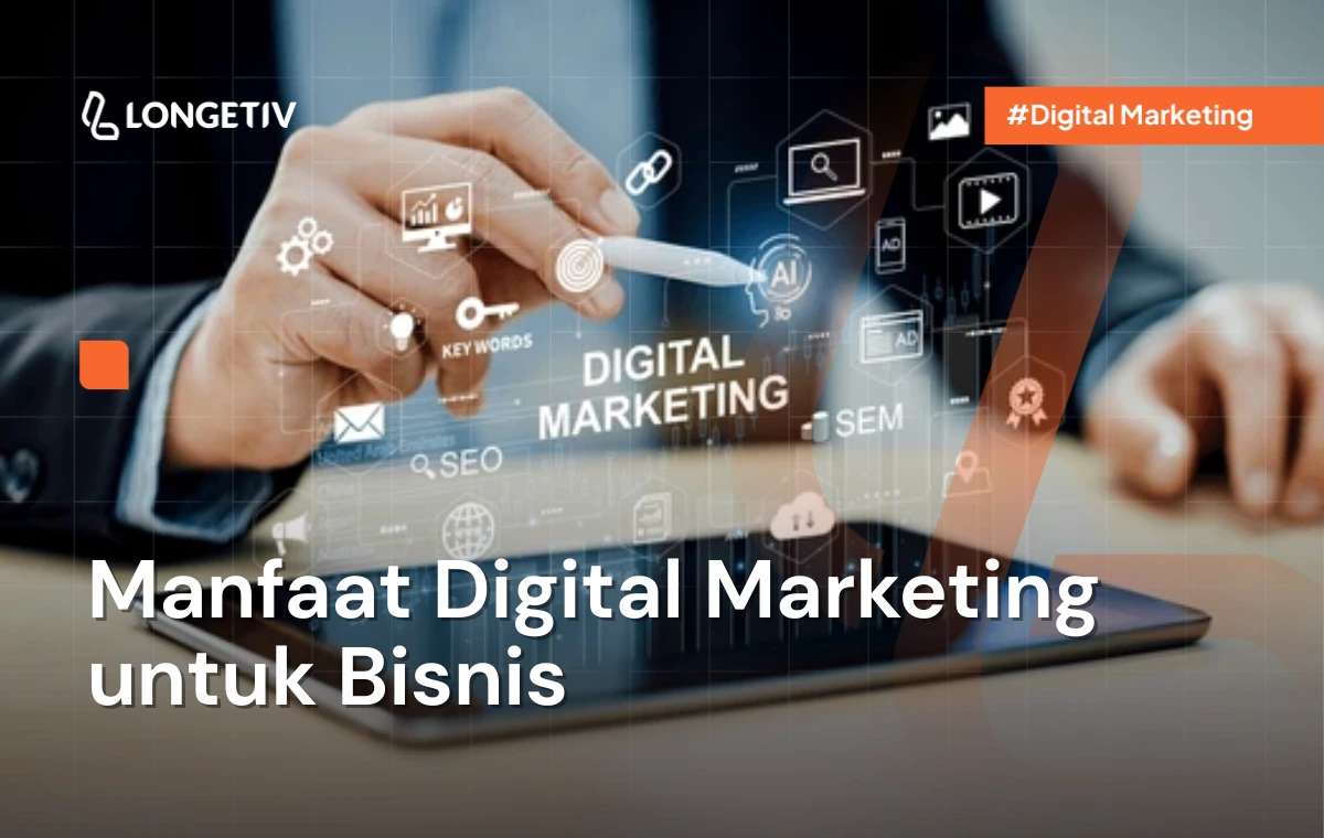 Manfaat Digital Marketing untuk Bisnis - Longetiv