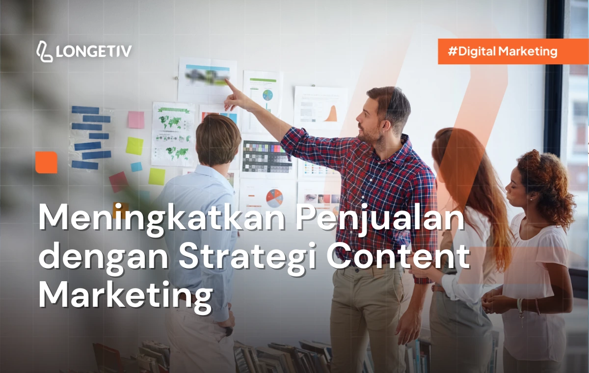 Meningkatkan Penjualan dengan Strategi Content Marketing - Longetiv
