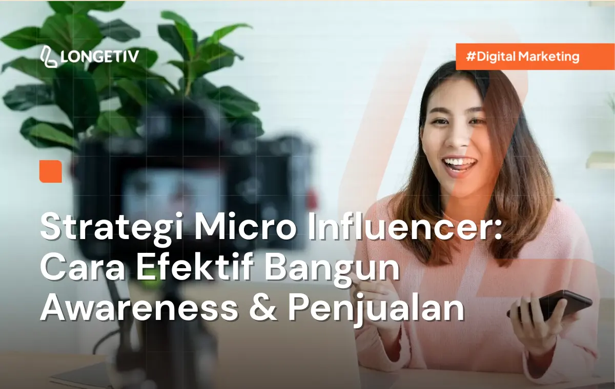 Strategi Micro Influencer Cara Efektif Bangun Awareness dan Penjualan - Longetiv