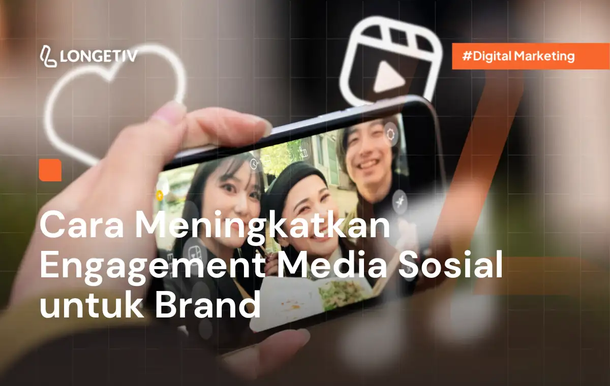Cara Meningkatkan Engagement Media Sosial untuk Brand - Longetiv