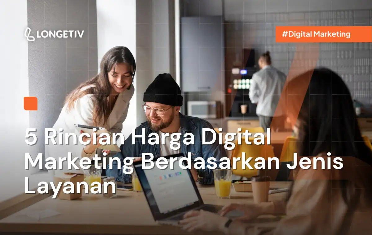5 Rincian Harga Digital Marketing Berdasarkan Jenis Layanan - Longetiv