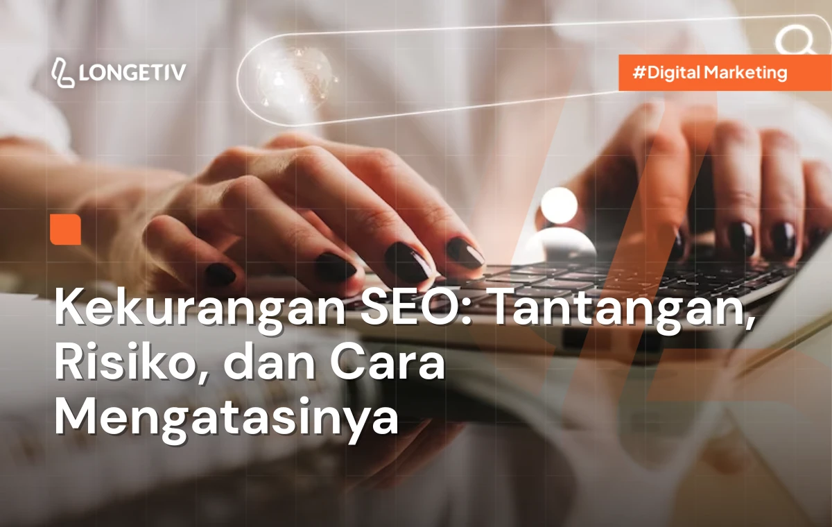 Kekurangan SEO Tantangan, Risiko, dan Cara Mengatasinya