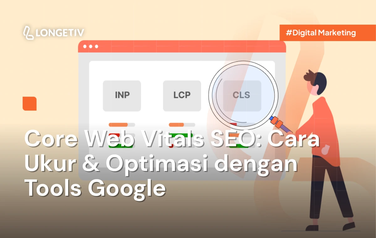 Core Web Vitals SEO Cara Ukur & Optimasi dengan Tools Google